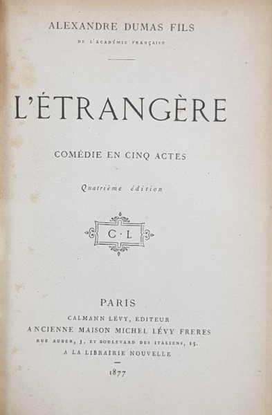 L &#039;ETRANGERE - COMEDIE EN CINQ ACTES par ALEXANDRE DUMAS FILS , 1877 , CONTINE EX LIBRISUL LUI G. DE LAILHACAR , LEGATURA DE ARTA CU MONOGRAMA AURITA