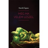 M&eacute;g ma velem leszel - Herold &Aacute;gnes