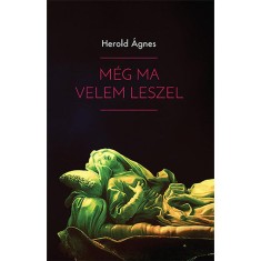 M&eacute;g ma velem leszel - Herold &Aacute;gnes