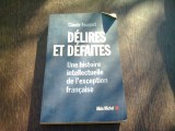 DELIRES ET DEFAITES. Une histoire intellectuelle de l&#039;exception fran&ccedil;aise - CLAUDE FOUQUET (CARTE IN LIMBA FRANCEZA)