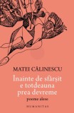 Inainte de sfarsit e totdeauna prea devreme - Matei Calinescu - Poeme alese - Carte de poezie