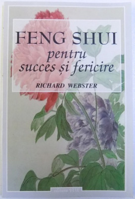 FENG SHUI PENTRU SUCCES SI FERICIRE de RICHARD WEBSTER , 2001 * PREZINTA SUBLINIERI CU PIXUL foto