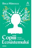 Copiii ecosistemului. O distopie ecologica queer - Ilinca Manescu