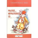 POLITICE... NEPOLITICOASE VOL. 2-CONSTANTIN IURASCU-TATAIA-264718