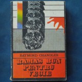 RAMAS BUN PENTRU VECIE - RAYMOND CHANDLER