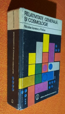 Relativitate generala si cosmologie - Nicolae Ionescu -Pallas 1980 foto