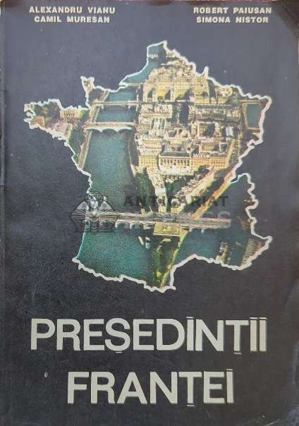 Presedintii Frantei - 1991 - Alexandru Vianu ($I94)