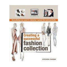 Creating a Successful Fashion Collection: Everything You Need to Develop a Great Line and Portfolio