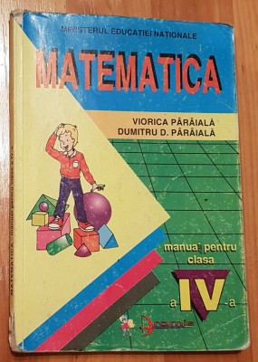 Matematica. Manual clasa IV de Viorica si Dumitru Paraiala foto