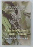 CALEA IMPARATEASCA A CRUCII DOMNULUI CARE DUCE LA VIATA VESNICA de SFANTUL IOAN MAXIMOVICI , 2023