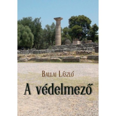 A v&amp;eacute;delmező - A m&amp;uacute;lt id&amp;eacute;z&amp;eacute;se - Ballai L&amp;aacute;szl&amp;oacute; foto