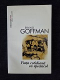 Viata cotidiana ca spectacol &ndash; Erving Goffman