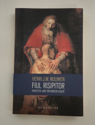 Henri J M Nouwen Fiul risipitor Povestea unei intoarceri acasa foto