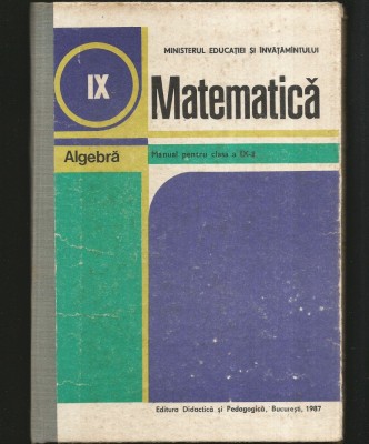 METEMATICĂ - ALGEBRĂ - MANUAL PENTRU CLASA A IX-A - 1987 foto