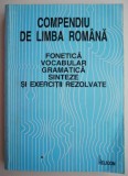 Compendiu de limba romana. Fonetica, vocabular, gramatica, sinteze si exercitii rezolvate