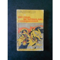 WALTER WELLER - TOT FELUL DE INTAMPLARI NEMAIPOMENITE
