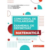 Concursul de titularizare + Examenul de definitivat pentru Matematica 35 de modele de teste cu rezolvari Andrica Dorin, Susoi Paul Mihai, Stanlloiu Ni, Editura Paralela 45