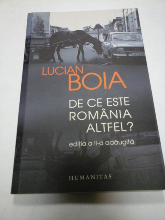 DE CE ESTE ROMANIA ALTFEL? - LUCIAN BOIA (ed. a II-a adaugita)