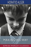 Making His Way (Esprios Classics): or, Frank Courtney&#039;s Struggle Upward