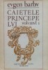 Caietele principelui. Jurnal de creatie, volumul 1 - 1972 - Eugen Barbu (O88)