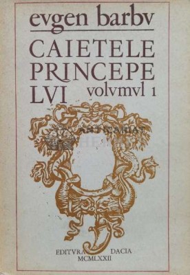 Caietele principelui. Jurnal de creatie, volumul 1 - 1972 - Eugen Barbu (O88) foto