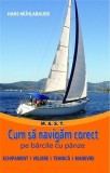 Cum sa navigam corect pe barcile cu panze - Hans Muhlabauer, Editura MAST