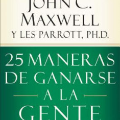 25 Maneras de Ganarse a la Gente: Como Hacer Que las Demas Se Sientan Valiosos