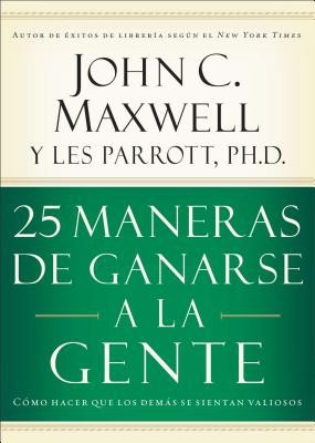 25 Maneras de Ganarse a la Gente: Como Hacer Que las Demas Se Sientan Valiosos