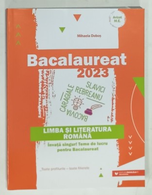 LIMBA SI LITERATURA ROMANA , BACALAUREAT de MIHAELA DOBOS , 2023 foto