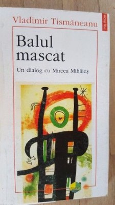 Balul mascat. Un dialog cu Mircea Mihaies- Vladimir Tismaneanu foto