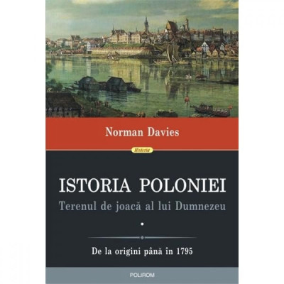 Istoria Poloniei. Terenul de joaca a lui Dumnezeu (2 volume) - Norman Davies foto