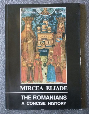 Mircea Eliade - The Romanians: A Concise History (1992) foto