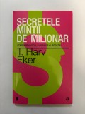 Secretele mintii de milionar - T. Harv Eker