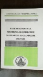 Radiodiagnosticul afectiunilor scheletice maxilare si al glandelor salivare