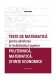 Teste de matematică pentru admiterea &icirc;n &icirc;nvăţăm&acirc;ntul superior &ndash; politehnică, matematică, ştiinţe economice - Paperback - Petre Năchilă - Nomina