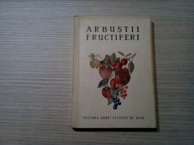 ARBUSTII FRUCTIFERI - V. Sonea, A. Nrgrila -1955, 302 p.; tiraj: 3100 ex. foto