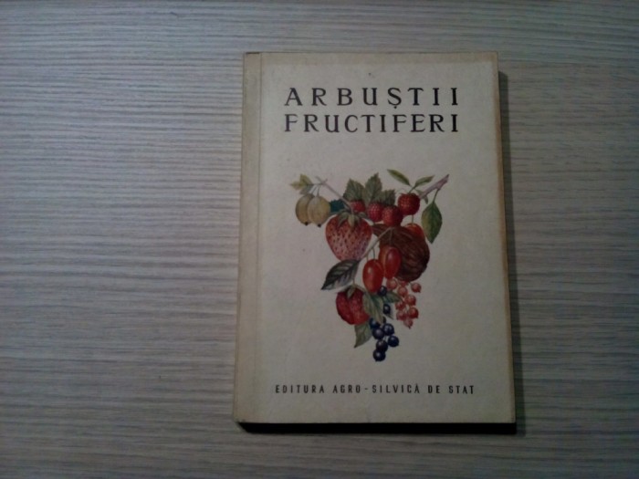 ARBUSTII FRUCTIFERI - V. Sonea, A. Nrgrila -1955, 302 p.; tiraj: 3100 ex.