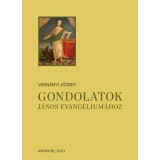 Gondolatok J&aacute;nos evang&eacute;lium&aacute;hoz - Vars&aacute;nyi J&oacute;zsef