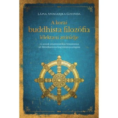 A korai buddhista filoz&amp;oacute;fia l&amp;eacute;lektani attitűdje - &amp;eacute;s annak szisztematikus bemutat&amp;aacute;sa az Abhidhamma hagyom&amp;aacute;nya alapj&amp;aacute;n - L&amp;aacute;ma Anagarika Govinda foto