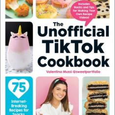 The Unofficial Tiktok Cookbook: 75 Internet-Breaking Recipes for Snacks, Drinks, Treats, and More!