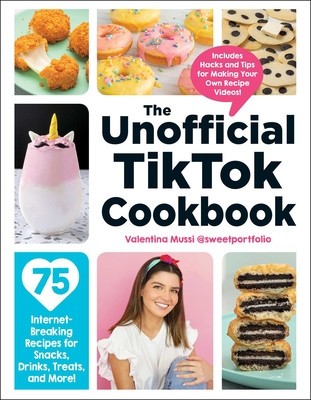 The Unofficial Tiktok Cookbook: 75 Internet-Breaking Recipes for Snacks, Drinks, Treats, and More! foto