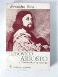 Ludovico Ariosto contemporanul nostru, Alexandru Balaci
