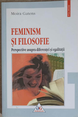 FEMINISM SI FILOSOFIE. PERSPECTIVE ASUPRA DIFERENTEI SI EGALITATII-MORIA GATES foto