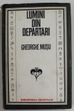 LUMINI DIN DEPARTARI , CIVILIZATII PREHELLENICE SI MICRO ASIATICE de GHEORGHE MUSU , 1981 *DEDICATIE , COPERTA CARTONATA