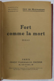 FORT COMME LA MORT , roman par GUY DE MAUPASSANT , EDITIE INTERBELICA
