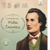 Cunoaste-l pe ... Mihai Eminescu