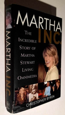 MARTHA INC. The Incredible Story of Martha Stewart Living Omnimedia - C. Byron foto
