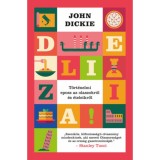 Delizia! - T&ouml;rt&eacute;nelmi eposz az olaszokr&oacute;l &eacute;s &eacute;teleikről - John Dickie