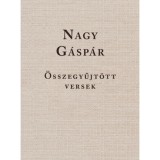 Nagy G&aacute;sp&aacute;r - &Ouml;sszegyűjt&ouml;tt versek