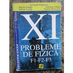 PROBLEME DE FIZICA F1 - F2 - F3 - Cl. XI, Armand Popescu s.a, 2001